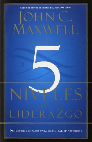 Portada de Los 5 niveles de liderazgo: Demostrados pasos para maximizar su potencial
