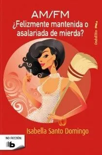 Portada de ¿Felizmente mantenida o asalariada de mierda?