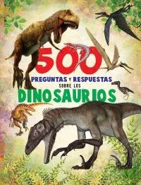 Portada de 500 preguntas y respuestas: Dinosaurios
