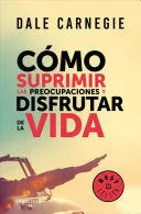 Portada de Como suprimir las preocupaciones y disfrutar de la vida