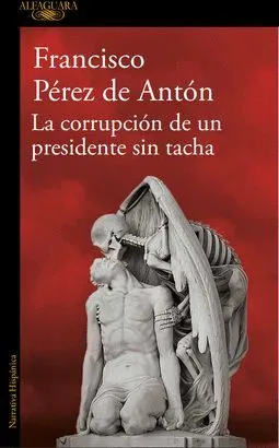 Portada de Corrupcion de un presidente sin tacha