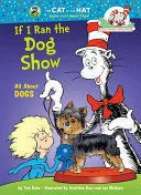 Portada de If I ran the dog show: All about dogs. Cat in the hat