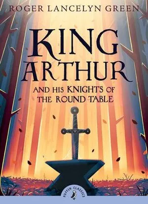 Portada de Puffin classics: King arthur and his knights of the round table