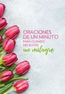 Portada de Oraciones de un minuto para cuando necesitas un milagro