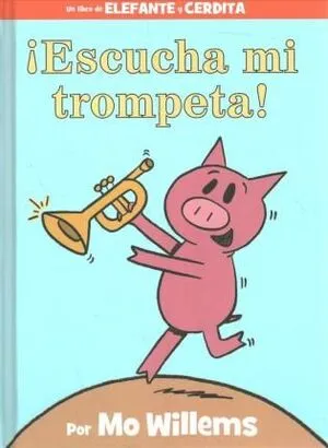 Portada de ¡Escucha mi trompeta! (An elephant and piggie book, spanish edition)