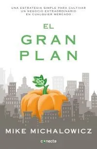 Portada de Gran plan, el. Una estrategia simple para cultivar un negocio extraordinario en