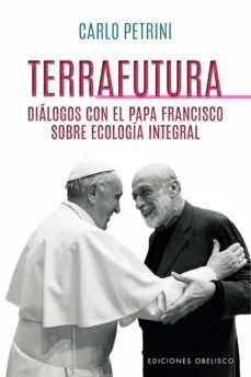Portada de Terrafutura: Dialogos con el papa francisco sobre ecologia integral