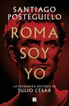 Portada de Serie julio césar 1: Roma soy yo, la verdadera historia de julio césar (tapa dura)