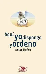 Portada de Aqui yo dispongo y ordeno