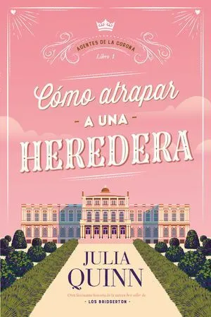 Portada de Como atrapar a una heredera. Agentes de la corona 1