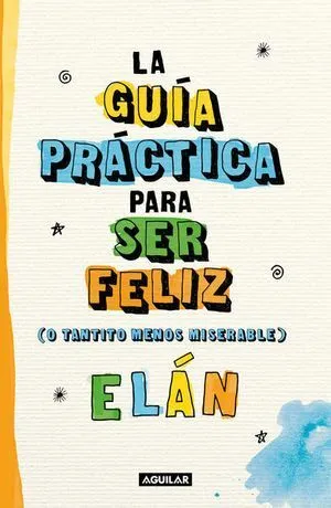 Portada de Guia practica para ser feliz (o tantito menos miserables)