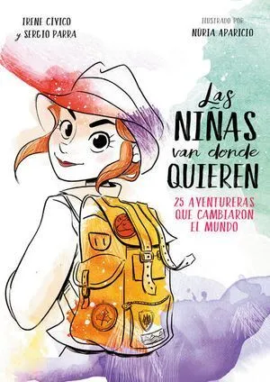 Portada de Las niñas van donde quieren. 25 aventureras que cambiaron el mundo