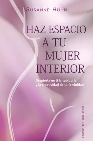 Portada de Haz espacio a tu mujer interior