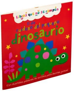Portada de El dia ruidoso del pequeño dinosaurio: Libros que no se rompen