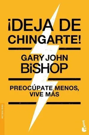 Portada de Deja de chingarte! Preocúpate menos, vive más