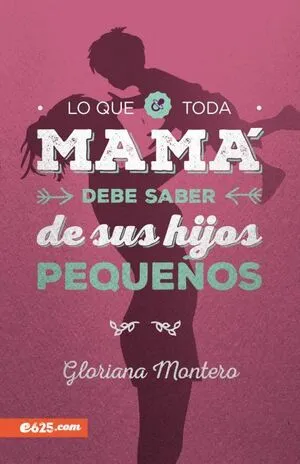Portada de Lo que toda mama debe saber de sus hijos pequeños