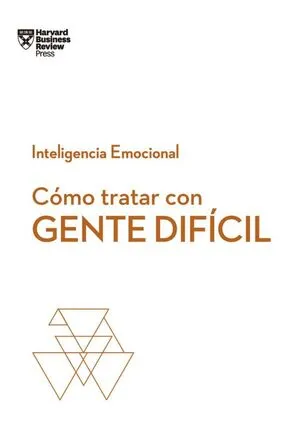 Portada de Serie inteligencia emocional 6: Cómo tratar con gente difícil (serie inteligencia emocional hbr