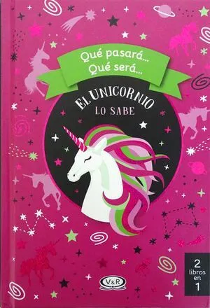 Portada de Que pasara. Que sera: El unicornio lo sabe