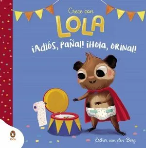 Portada de ¡Adiós, pañal! ¡Hola, orinal! (Crece con lola)
