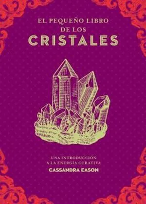 Portada de El pequeño libro de los cristales: Una introduccion a la energia curativa