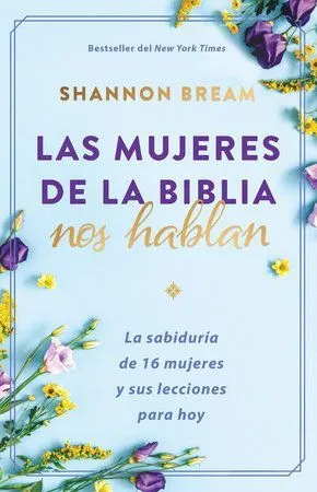 Portada de Las mujeres de la biblia nos hablan: La sabiduría de 16 mujeres y sus lecciones para hoy