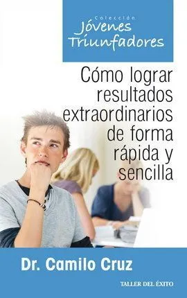 Portada de Cómo lograr resultados extraordinarios de forma rapida y sencilla
