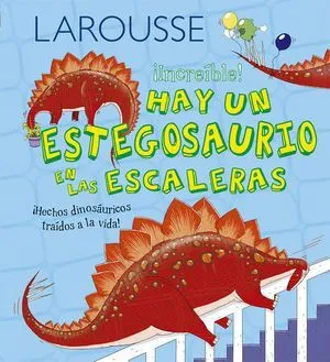 Portada de Larousse increible hay un estegosaurio en las escaleras pd