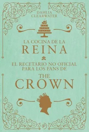 Portada de La cocina de la reina: El recetario no oficial para los fans de the crown