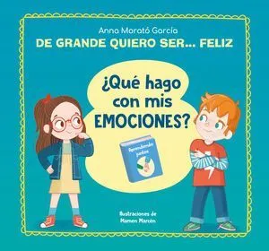 Portada de De mayor quiero ser... Feliz. ¿Qué hago con mis emociones?