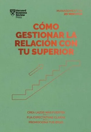 Portada de Como gestionar la relacion con tu superior: Serie management en 20 minutos