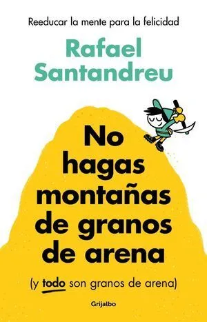 Portada de No hagas montañas de granos de arena (y todo son granos de arena)