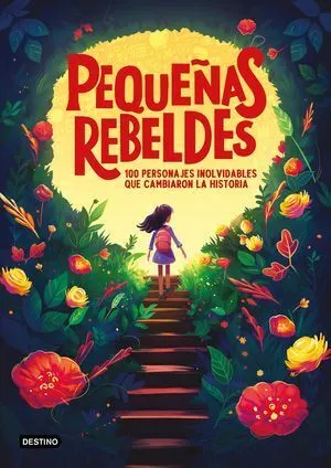 Portada de Pequeñas rebeldes. 100 personajes inolvidables que cambiaron la historia