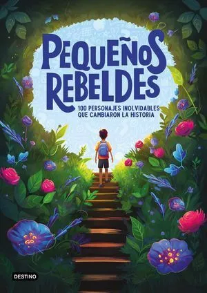 Portada de Pequeños rebeldes. 100 personajes inolvidables que cambiaron la historia