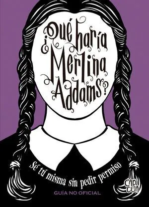 Portada de ¿Qué haría merlina addams? Sé tu mismas sin pedir permiso