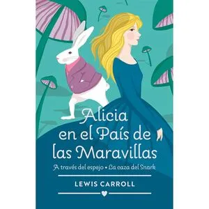 Portada de Clasicos- alicia en el pais de las maravillas - atraves del espejo y la casa de snark