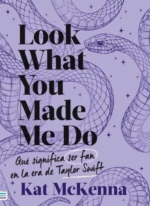 Portada de Look what you made me do: Qué significa ser fan en la era de taylor swift