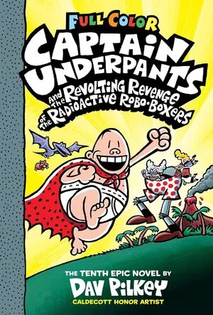 Portada de Captain underpants and the revolting revenge of the radioactive robo-boxers: Color edition (captain underpants #10) (color edition)