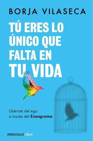 Portada de Tu eres lo unico que falta en tu vida. Libérate del ego a través del eneagrama