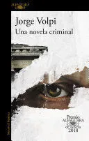 Portada de Una novela criminal (premio alfaguara 2018)