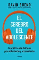 Portada de El cerebro del adolescente: Descubre cómo funciona para entenderlos y acompañarl os / the teenage brain: Explore its workings to understand and support them