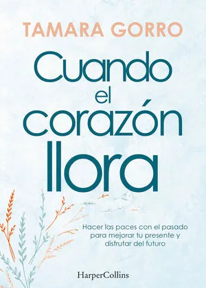 Portada de Cuando el corazón llora. Hacer las paces con el pasado para mejorar tu presente