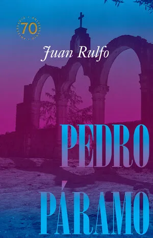 Portada de Pedro páramo edición conmemorativa 70 años, 1955-2025