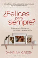 Portada de ¿Felices para siempre? El poder de dios para restaurar tu matrimonio (happily even after: Let god redeem your marriage)
