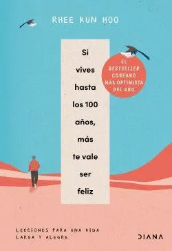 Portada de Si vives hasta los 100 años, más te vale ser feliz