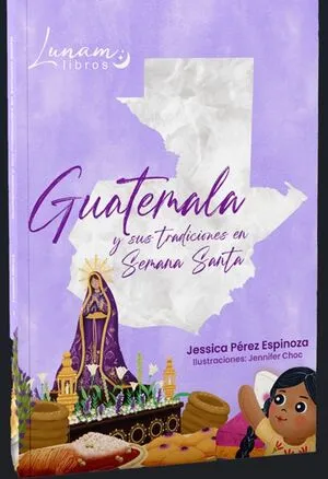 Portada de Guatemala y sus tradiciones en semana santa