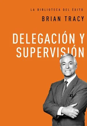 Portada de Biblioteca del exito: Delegacion y supervision