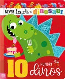 Portada de Never touch a dinosaur: 10 hungry dinos