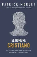 Portada de El hombre cristiano: Poderosas respuestas para los temas que más te importan (the christian man: A conversation about the 10 issues men say matter most)