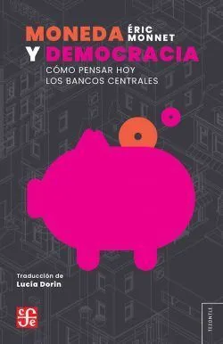 Portada de Moneda y democracia. Como pensar hoy los bancos centrales