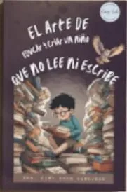 Portada de El arte de educar y criar a un niño que no lee ni escribe